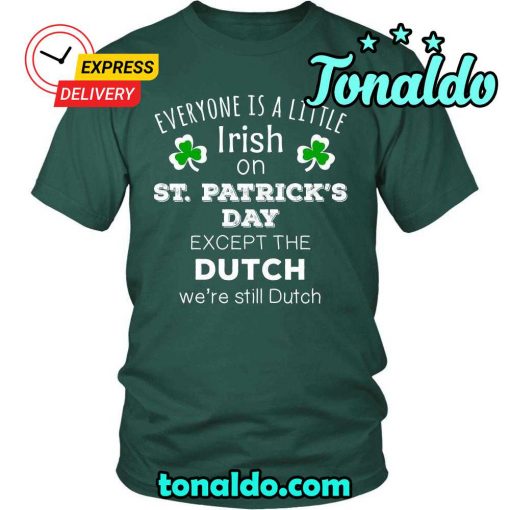 HAPPY SAINT PATRICK’S DAY – “EVERYONE IS A LITTLE IRISH EXCEPT DUTCH”