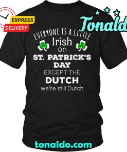 EVERYONE IS A LITTLE IRISH EXCEPT DUTCH