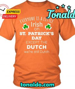 HAPPY SAINT PATRICK’S DAY – “EVERYONE IS A LITTLE IRISH EXCEPT DUTCH”