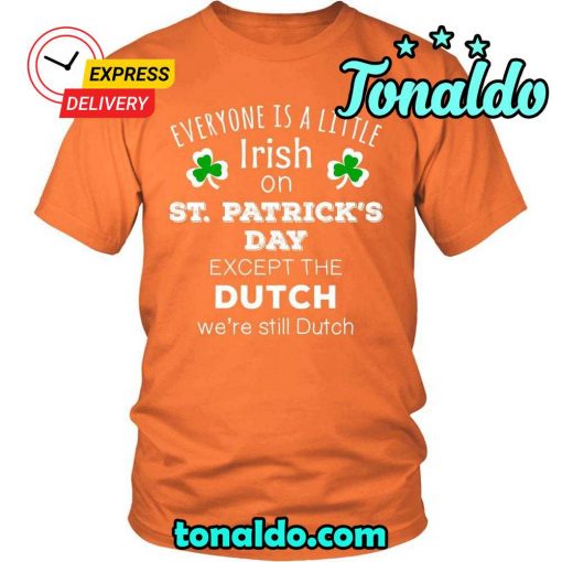 HAPPY SAINT PATRICK’S DAY – “EVERYONE IS A LITTLE IRISH EXCEPT DUTCH”