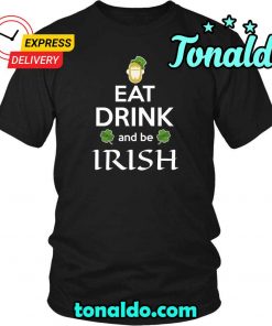 HAPPY SAINT PATRICK S DAY EAT DRINK BE IRISH