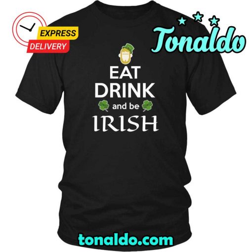 HAPPY SAINT PATRICK’S DAY – “EAT DRINK and BE IRISH”