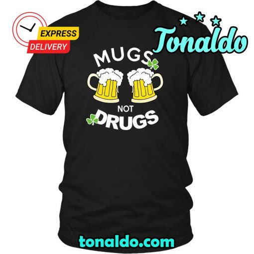 HAPPY SAINT PATRICK’S DAY – ” MUGS NOT DRUGS “