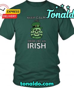 HAPPY SAINT PATRICKS DAY KEEP CALM DRINK LIKE AN IRISH