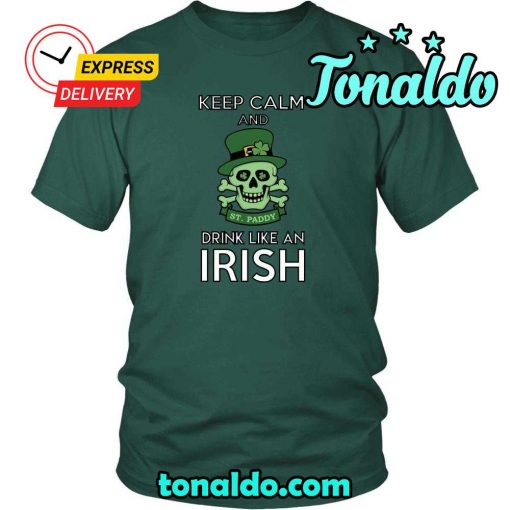 HAPPY SAINT PATRICK’S DAY – “KEEP CALM , DRINK LIKE AN IRISH”