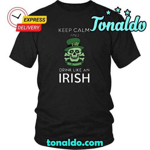 HAPPY SAINT PATRICK’S DAY – “KEEP CALM , DRINK LIKE AN IRISH”