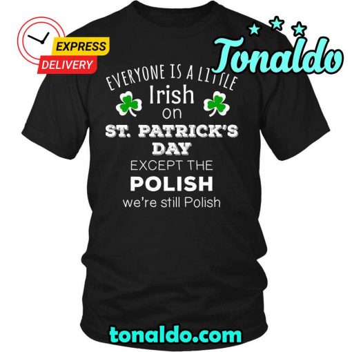 HAPPY SAINT PATRICK’S DAY – “EVERYONE IS A LITTLE IRISH, EXCEPT POLISH”