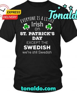 SAINT PATRICKS DAY EVERYONE IS A LITTLE IRISH EXCEPT SWEDISH